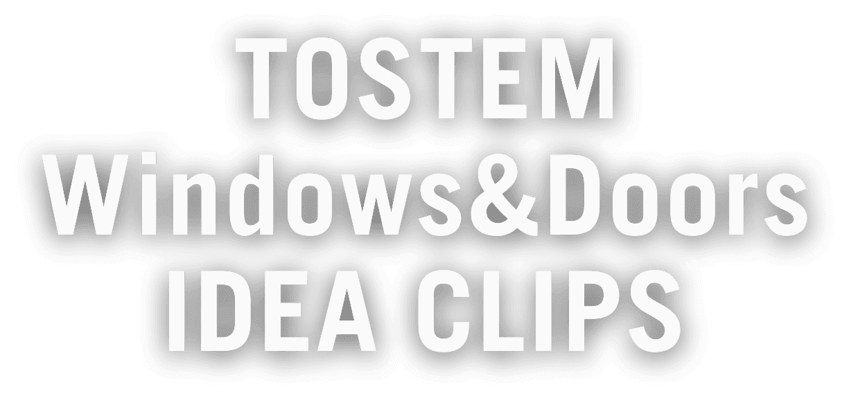 TOSTEM Windows & Doors IDEA CLIPS
